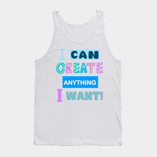 I Can Create Anything I Want! - Motivational Quotes Tank Top